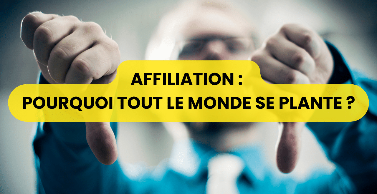 AFFILIATION POURQUOI TOUT LE MONDE SE PLANTE