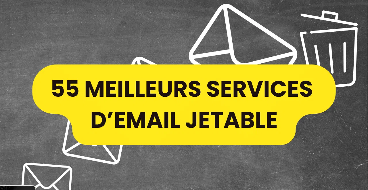 55 MEILLEURS SERVICES D'EMAIL JETABLE