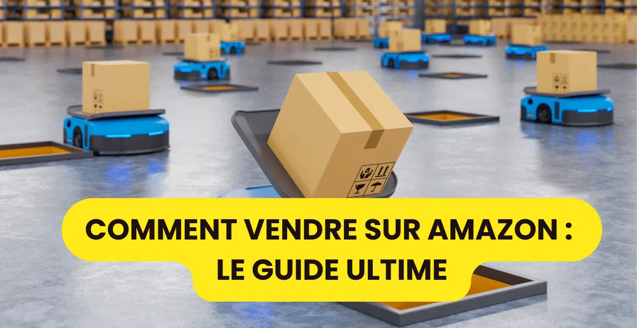 Comment-Vendre-sur-Amazon-Le-Guide-Ultime-