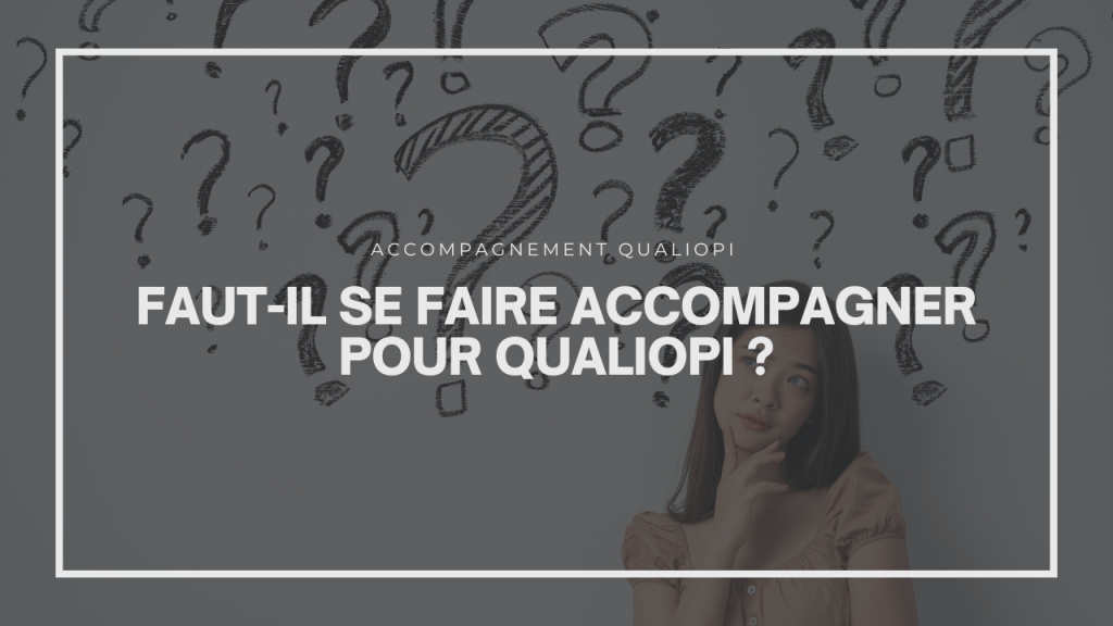 Faut-il se faire accompagner pour Qualiopi ?