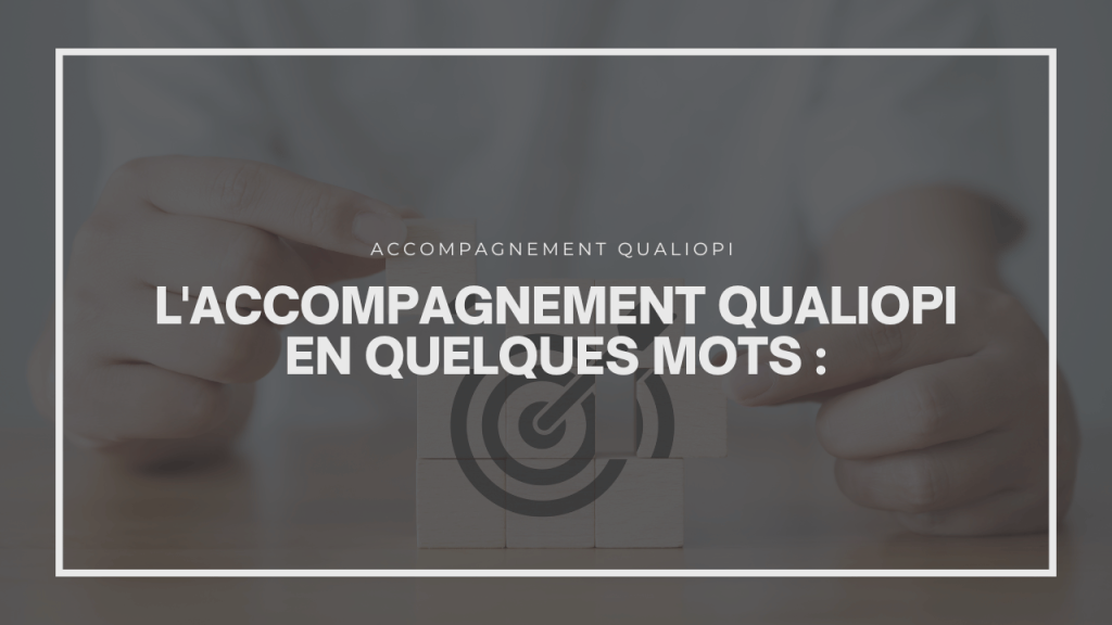 L'accompagnement Qualiopi en quelques mots