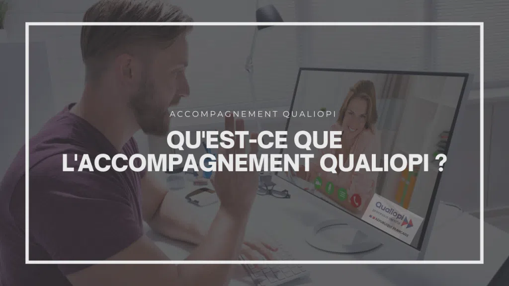 Qu'est-ce que l'accompagnement Qualiopi ?